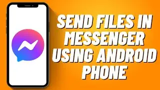 How to Send Files in Messenger Using Android Phone (2023)