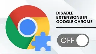 How to Disable Extensions in Google Chrome [Step-by-Step Guide 2025]