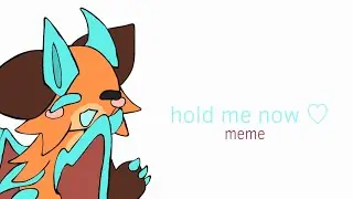 ♡  Hold me now ♡ // animation meme //