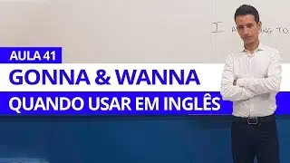 GONNA & WANNA, QUANDO USAR EM INGLÊS - AULA 41 PARA INICIANTES - PROFESSOR KENNY