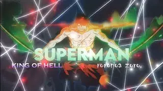 The 👑King of Hell [ RORONOA ZORO] ( SUPERMAN ) - [ EDIT /AMV ] .
