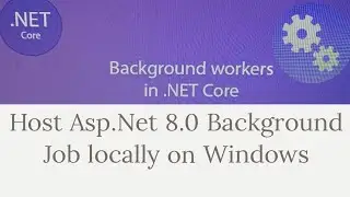 Host Background Job Locally on Windows | Deploy Asp.Net 8.0 Background Job on Windows