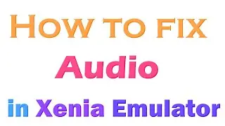 How to fix Audio in Xenia Emulator