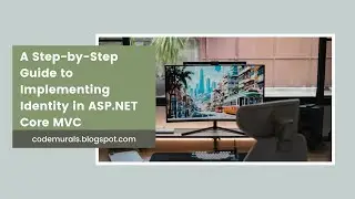 A Step by Step Guide to Implementing Identity in ASP NET Core MVC