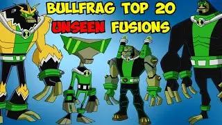 Ben 10: Bullfrag Top 20 Unseen Fusions || Bullfrag Top Unseen Fusions ||