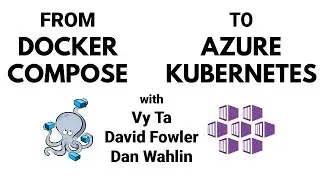 From Docker Compose to Azure Kubernetes Service with Vy Ta, David Fowler, and Dan Wahlin