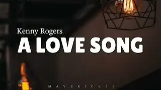 A Love Song (Lyrics) by Kenny Rogers ♪