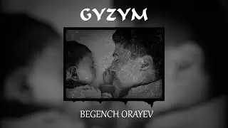 Begench Orayev - Gyzym