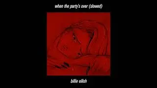 billie eilish - when the party's over (slowed)