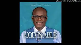 Pastor Caleb Onofeghara - God Is Able