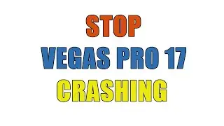 Stop Vegas Pro 17 Crashing
