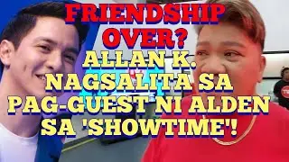 FRIENDSHIP OVER? ALLAN K NAGSALITA SA PAG-GUEST NI ALDEN SA SHOWTIME!