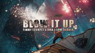 Timmy Trumpet x INNA x Love Harder - Blow It Up (Official Music Video)