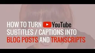 How to turn YouTube captions and subtitles into blog posts and transcripts?