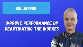 Improve performance by deactivating the indexes | SQL server