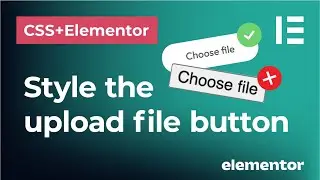 Style the file upload button in Elementor forms and CSS | How to make the Choose file button nicer