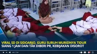 Viral SD di Sidoarjo, Guru Suruh Muridnya Tidur Siang 1 Jam dan Tak Diberi PR, Kebijakan Disorot