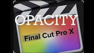 OPACITY IN FINAL CUT PRO 4 minutes