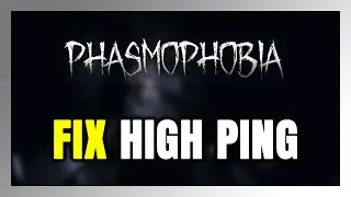 How to FIX Phasmophobia High Ping & Packet Loss!