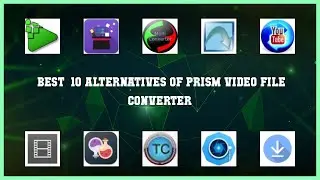 Prism Video File Converter | Top 21 Alternatives of Prism Video File Converter