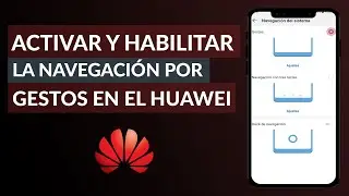 Cómo Activar y Habilitar la Navegación por Gestos en el Huawei - Paso a Paso