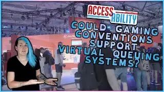 Could Gaming Conventions Support Virtual Queuing Systems? - Access-Ability