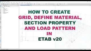 How to Create Grid, Define Material, Section Property And Load Patterns In ETAB-Part-1