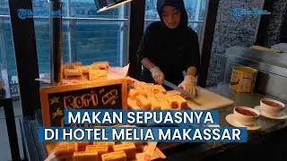 Makan Sepuasnya Rp159 Ribu Hotel Melia Makassar Sajikan Menu Khas Sunda