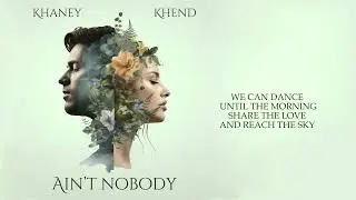 Khaney & Khend - Ain't Nobody (Lyric Video 2024)