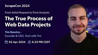 From Initial Request to Final Analysis: The True Process of Web Data Projects - Tim Ruscica