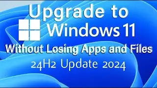 How to Upgrade to Windows 11 24H2 Without Losing Apps and Files | Step-by-Step Guide