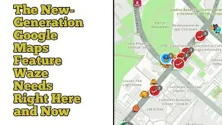 The New-Generation Google Maps Feature Waze Needs Right Here and Now