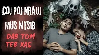 Coj Poj Nrauj Mus Ntsib Dab Tom Teb Xas (SCARY HMONG STORY)