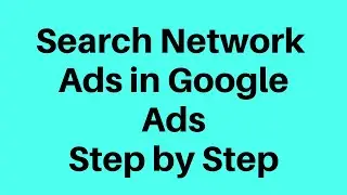 Howto create Search network campaign in Google Ads 2020 and its latest options