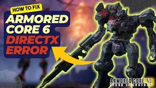 How To Fix Armored Core 6 DirectX Error