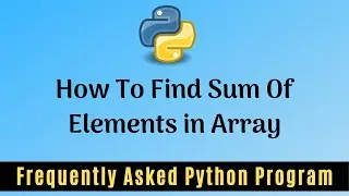 Frequently Asked Python Program 5: Find Sum Of Elements in an Array