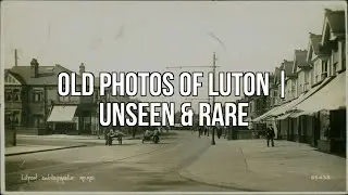 Old Photos Of Luton | Unseen & Rare