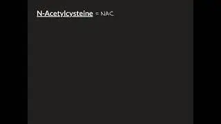 N-Acetylcysteine Part 1