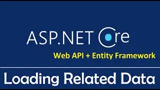 ASP.NET Core Web API + Entity Framework Core : Loading Related Data | Eager Loading - EP04