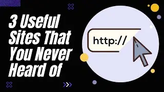 3 Useful Websites You Didnt Know Existed