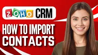 How to Import Contacts in Zoho CRM ( Quick ZOho Guide)