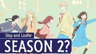 Skip and Loafer Season 2: Release Date and Chances!