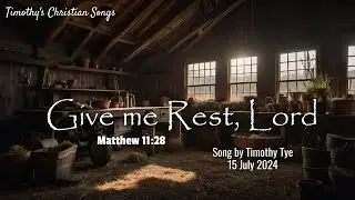 Give Me Rest, Lord | Matthew 11:28 (New Original Christian Song)