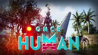 Once Human | Start of the Game | Post-apocalyptic Open-world Survival