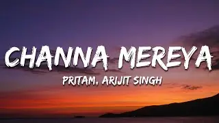 Pritam, Arijit Singh - Channa Mereya (Lyrics) Ae Dil Hai Mushkil