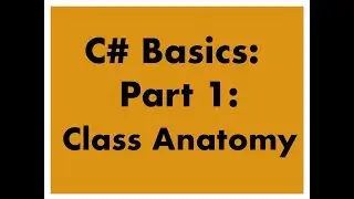 C# Basics: Part 1: Class Anatomy