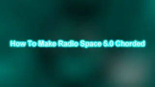 How To Make Radio Space 5.0 Chorded