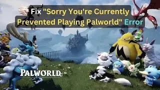 Fix Sorry Youre Currently Prevented Playing Palworld Error