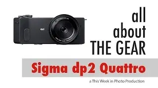 Sigma DP2 Quattro - All About the Gear