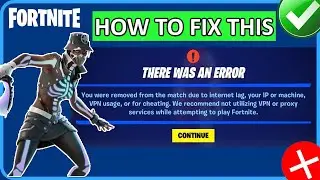 How To Fix “You were removed from the match due to lag, IP, machine, VPN, or cheating” in Fortnite